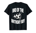 Bro Birthday Soccer Team Bday Party T-Shirt - Novelty Apparel Men Women - T-Shirt, Sweatshirt, Hoodie