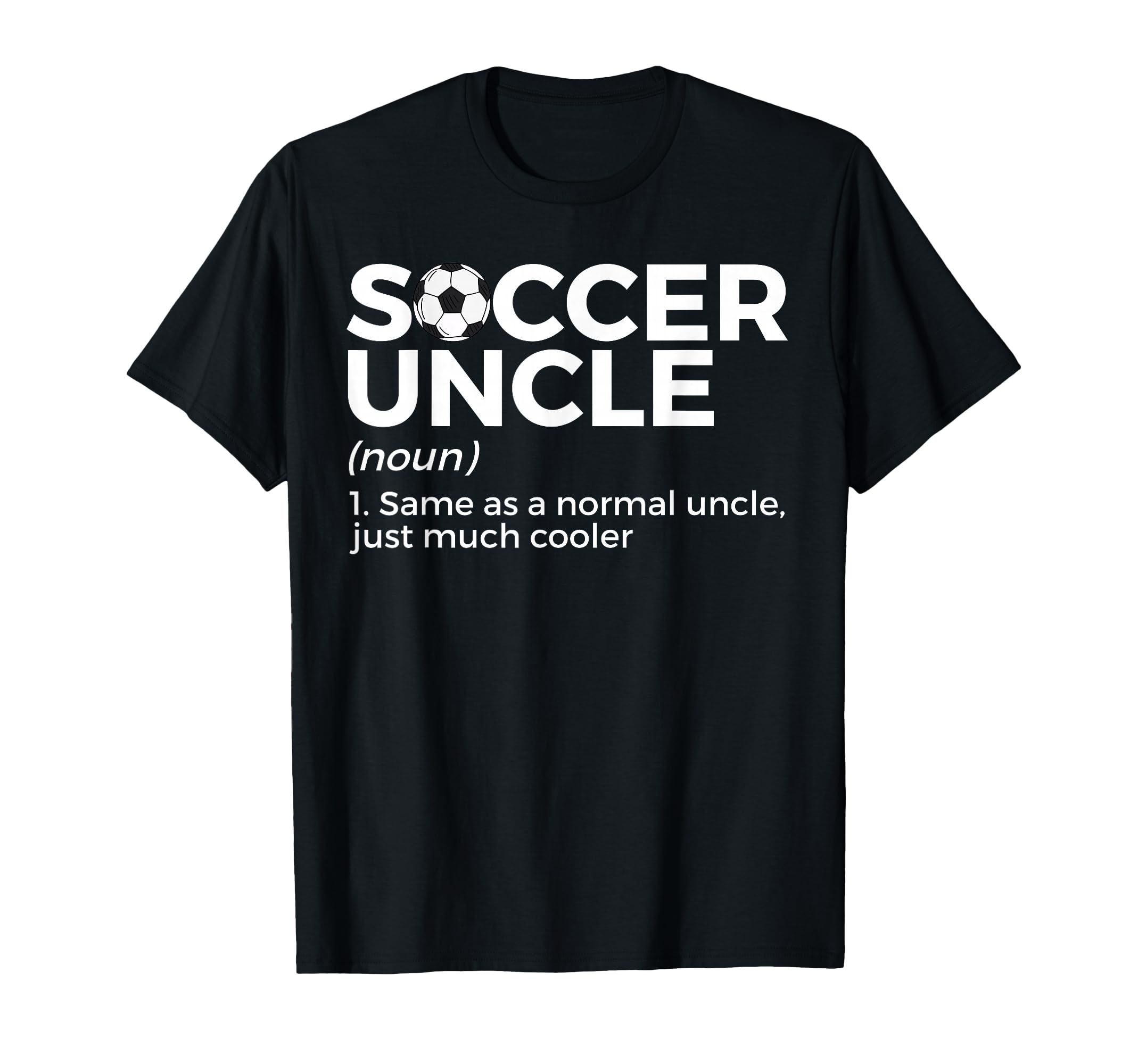 Funny Soccer Uncle Definition T-Shirt - Novelty Apparel Unisex - T-Shirt, Sweatshirt, Hoodie