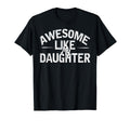 Awesome Like My Daughter Funny Dad Joke T-Shirt - Unique Graphic Unisex - T-Shirt, Sweatshirt, Hoodie