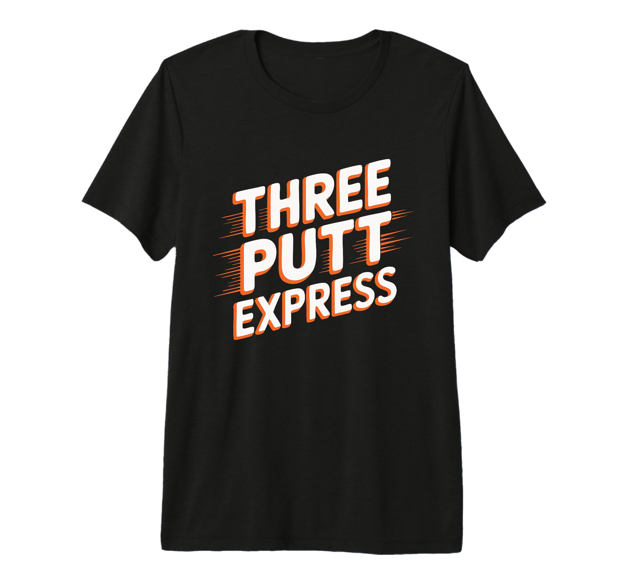 Three Putt Express Funny Golfer T-Shirt - Fun Novelty Design for Adults - T-Shirt, Sweatshirt, Hoodie