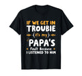 If We Get Trouble Its My Papas Fault I T-Shirt - Trendy Graphic Men Women - T-Shirt, Sweatshirt, Hoodie