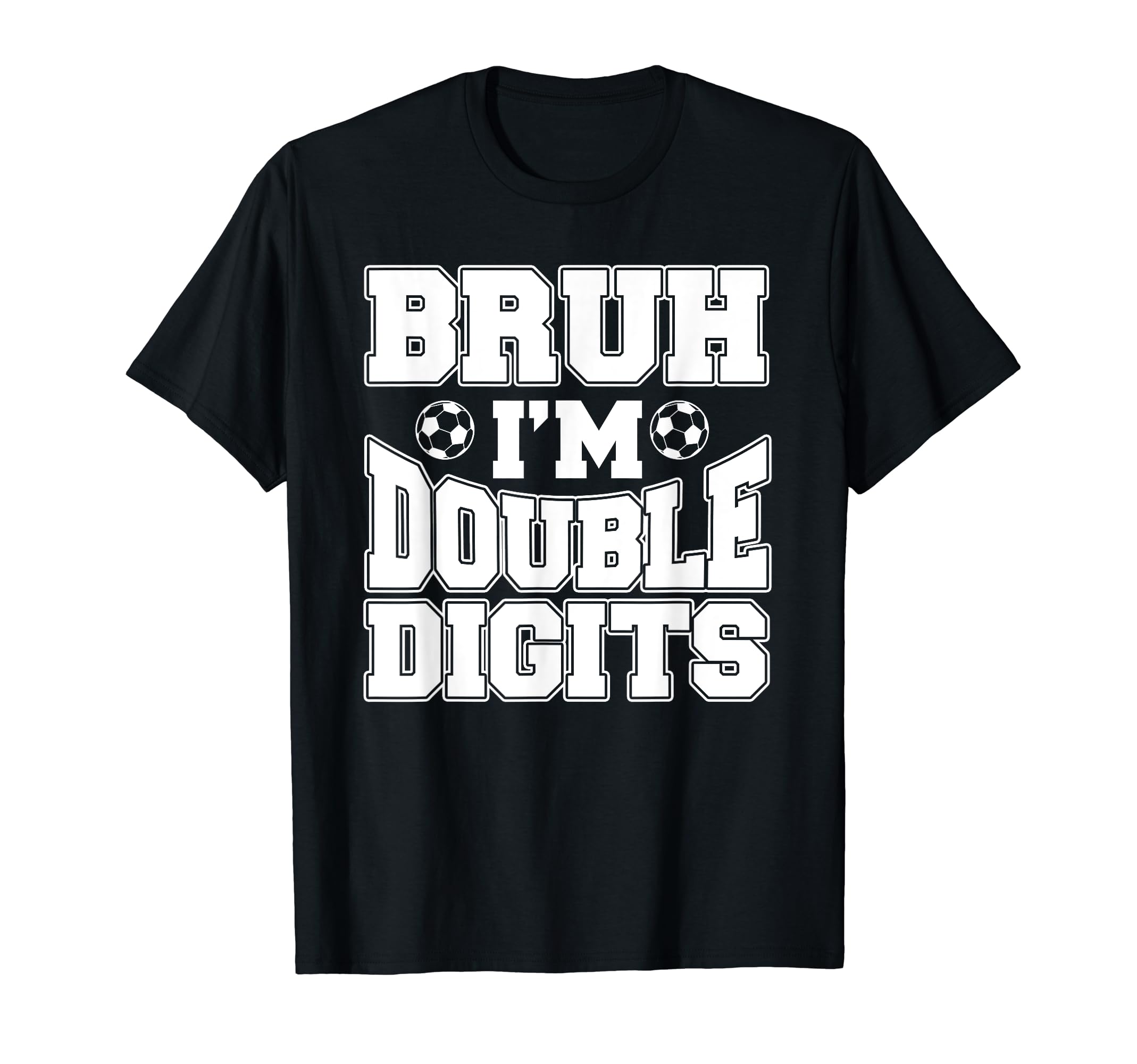 Bruh Im Double Digits 10 Year Old T-Shirt - Minimalist Print Men Women - T-Shirt, Sweatshirt, Hoodie