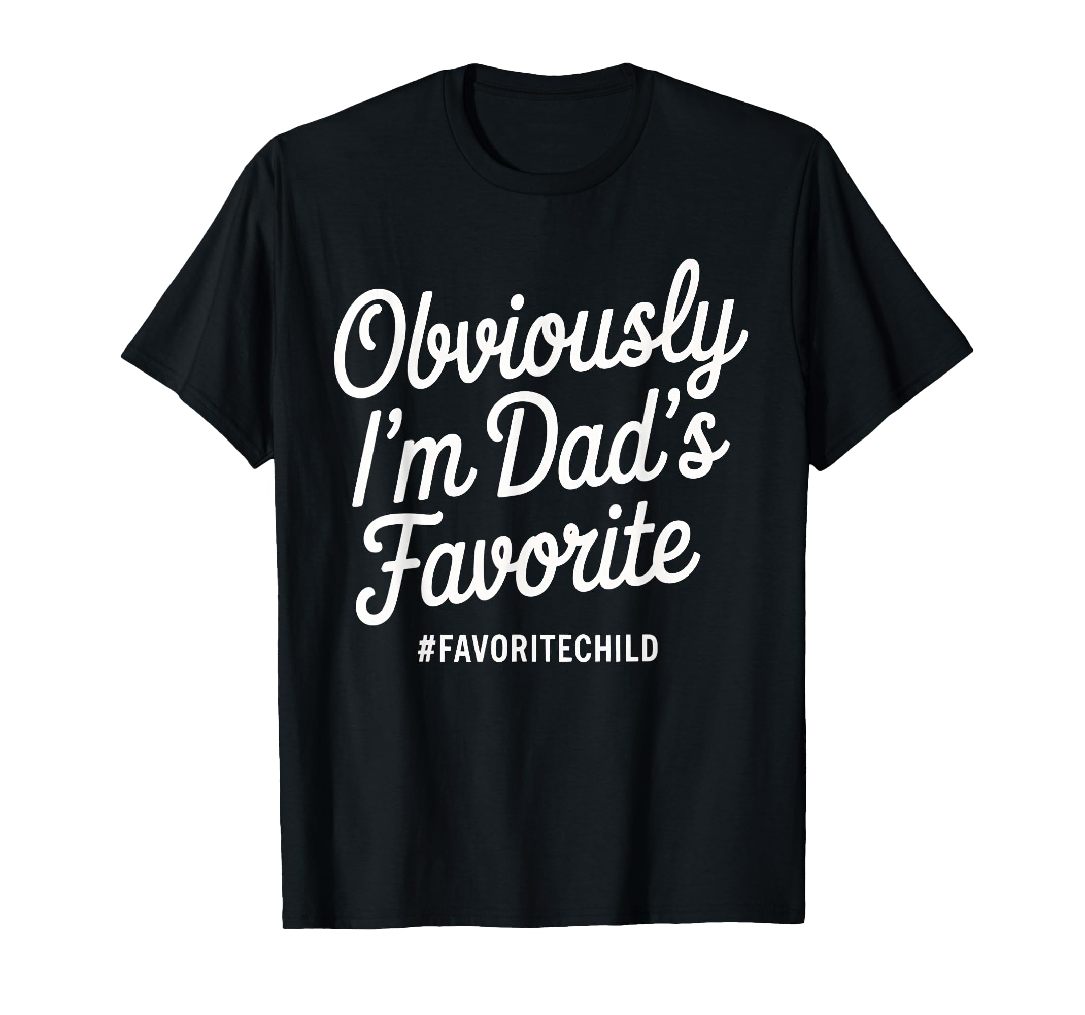 Funny Dads Favorite Son Daughter Im T-Shirt - Unique Graphic for Adults - T-Shirt, Sweatshirt, Hoodie