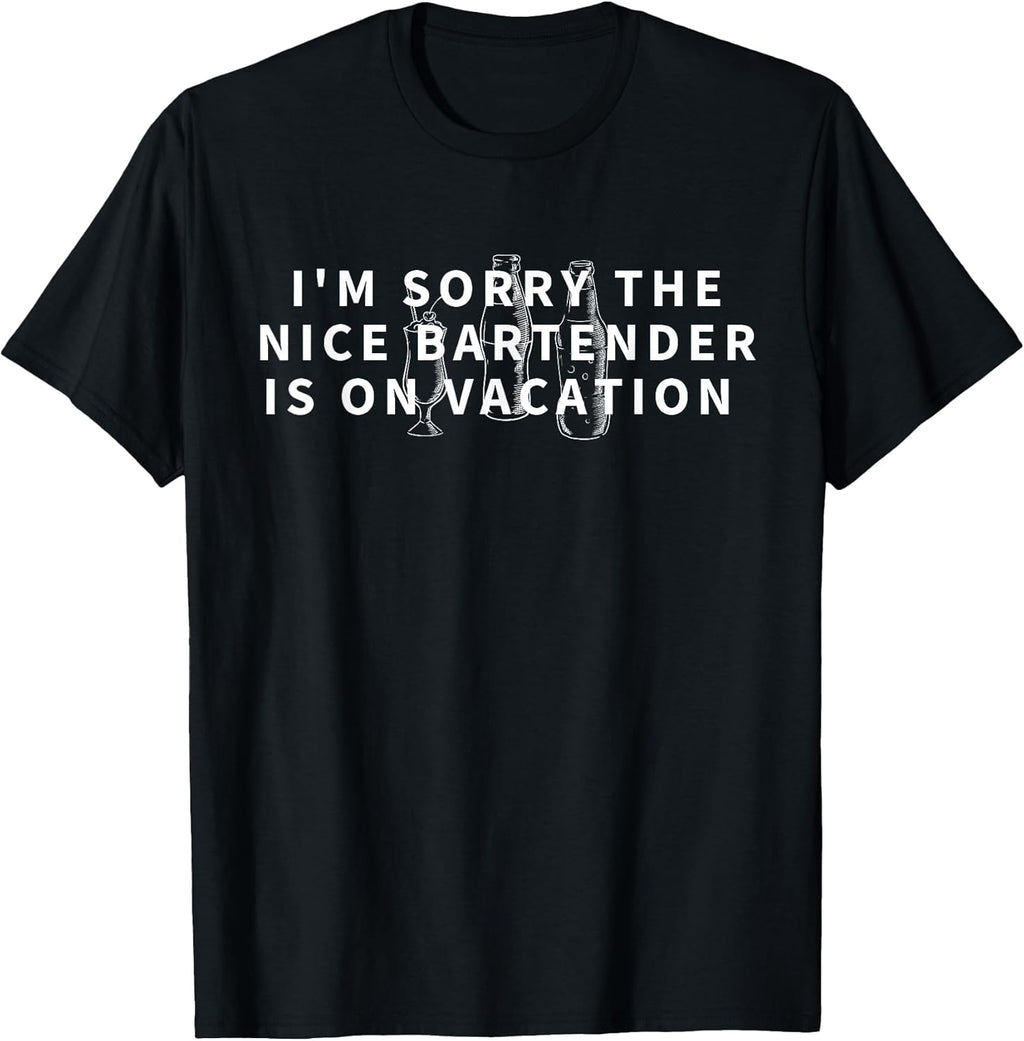 I'm Sorry The Nice Bartender is On Vacation Funny - Adult & Kids T-Shirts, Sweatshirts & Hoodies apparel design preview 1