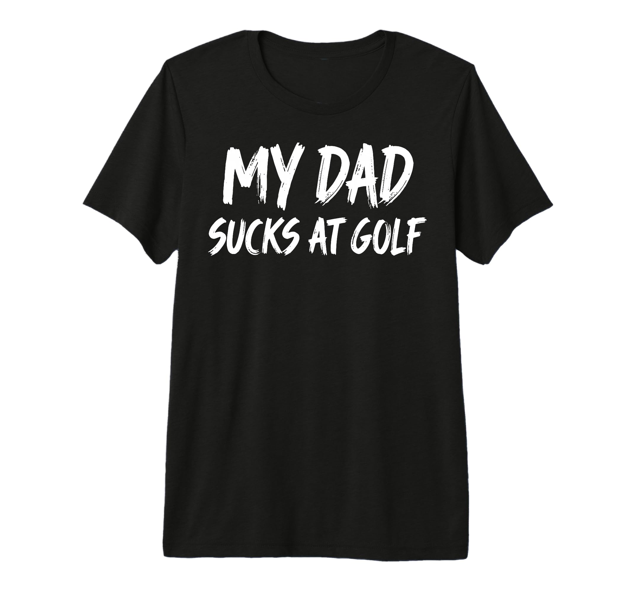My Dad Sucks Golf Tri Blend T-Shirt - Trendy Graphic Men Women - T-Shirt, Sweatshirt, Hoodie
