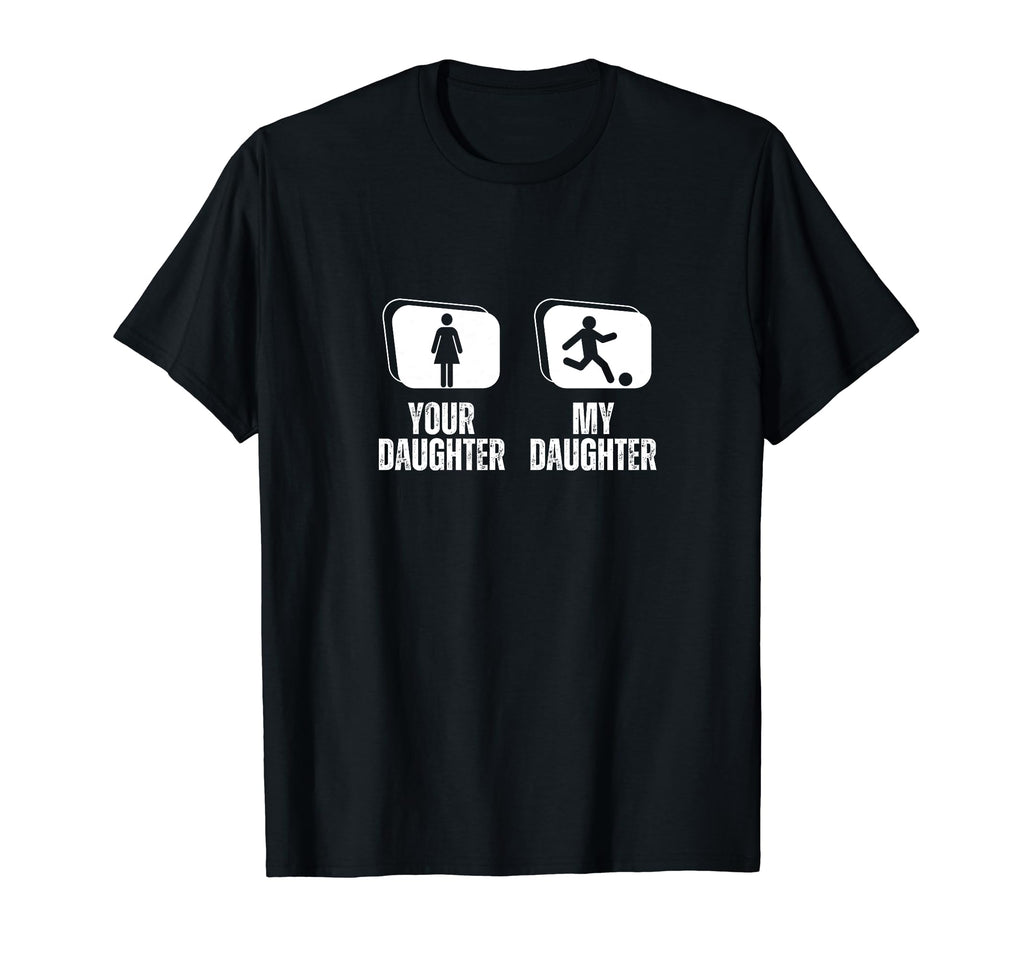 Soccer Player Your Daughter My T-Shirt - Streetwear Style for Adults - T-Shirt, Sweatshirt, Hoodie