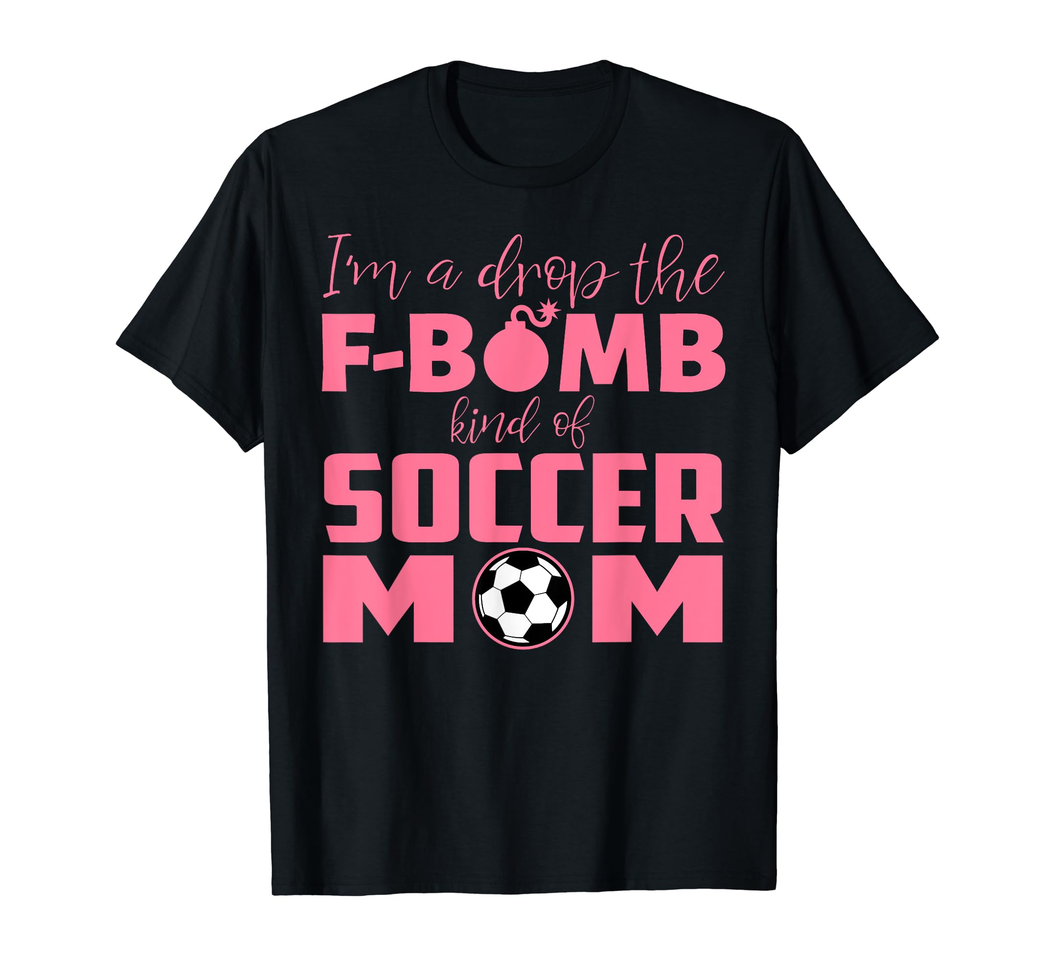 Im Drop F Bomb Kind Soccer Mom Funny T-Shirt - Minimalist Print for Adults - T-Shirt, Sweatshirt, Hoodie