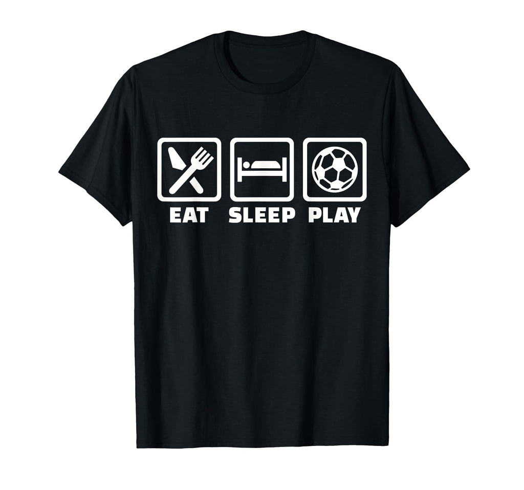 Eat Sleep Play Soccer T-Shirt - Streetwear Style for Adults - T-Shirt, Sweatshirt, Hoodie