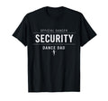 Dancer Security Dance Dad Dancing Comp T-Shirt - Fun Novelty Design Unisex - T-Shirt, Sweatshirt, Hoodie