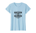 Soccer Season Never Ends Mom Life T-Shirt - Casual Everyday Wear Men Women - T-Shirt, Sweatshirt, Hoodie