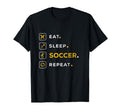 Funny Soccer Gift Eat Sleep Soccer T-Shirt - Casual Everyday Wear Unisex - T-Shirt, Sweatshirt, Hoodie