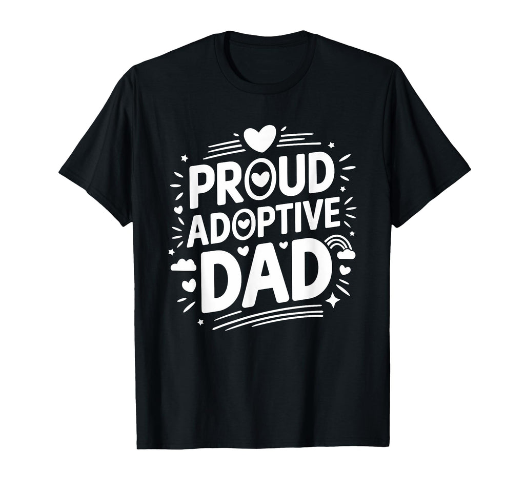Proud Adoption Dad Adoptive Foster Care T-Shirt - Unique Graphic Unisex - T-Shirt, Sweatshirt, Hoodie