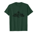 Field Time Family Time Soccer Mom T-Shirt - Unique Graphic Unisex - T-Shirt, Sweatshirt, Hoodie