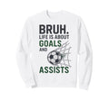 Bruh Life Is About Goals And Sweatshirt - Fun Novelty Design for Adults - T-Shirt, Sweatshirt, Hoodie
