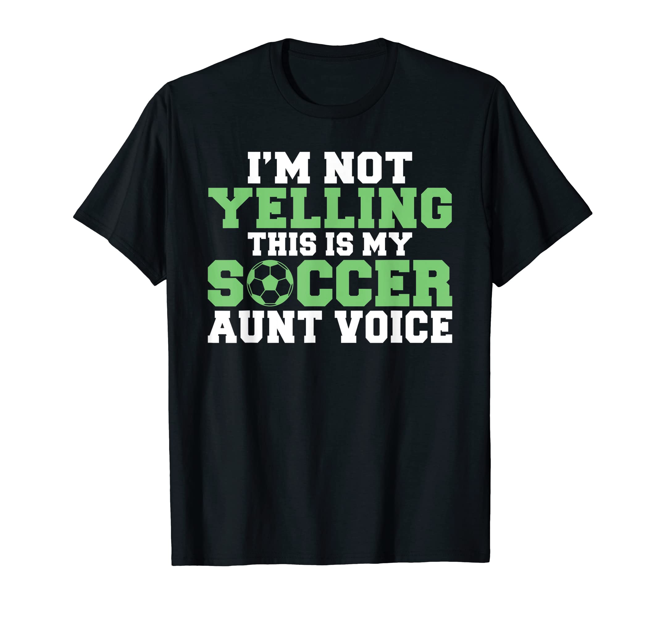 Im Not Yelling This Is My Soccer T-Shirt - Fun Novelty Design Men Women - T-Shirt, Sweatshirt, Hoodie