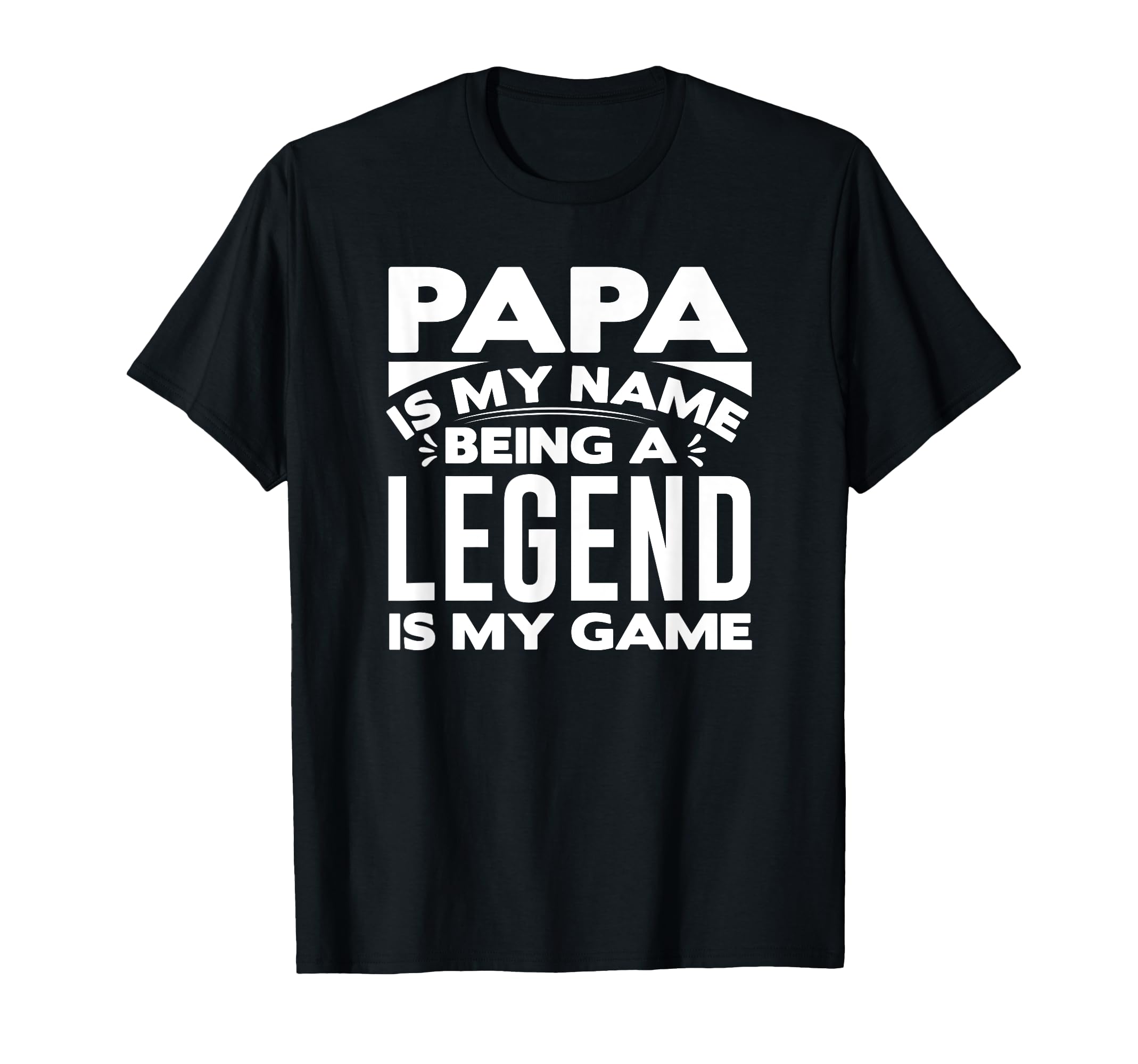 Papa Is My Name Being Legend Is My Game T-Shirt - Unique Graphic Men Women - T-Shirt, Sweatshirt, Hoodie