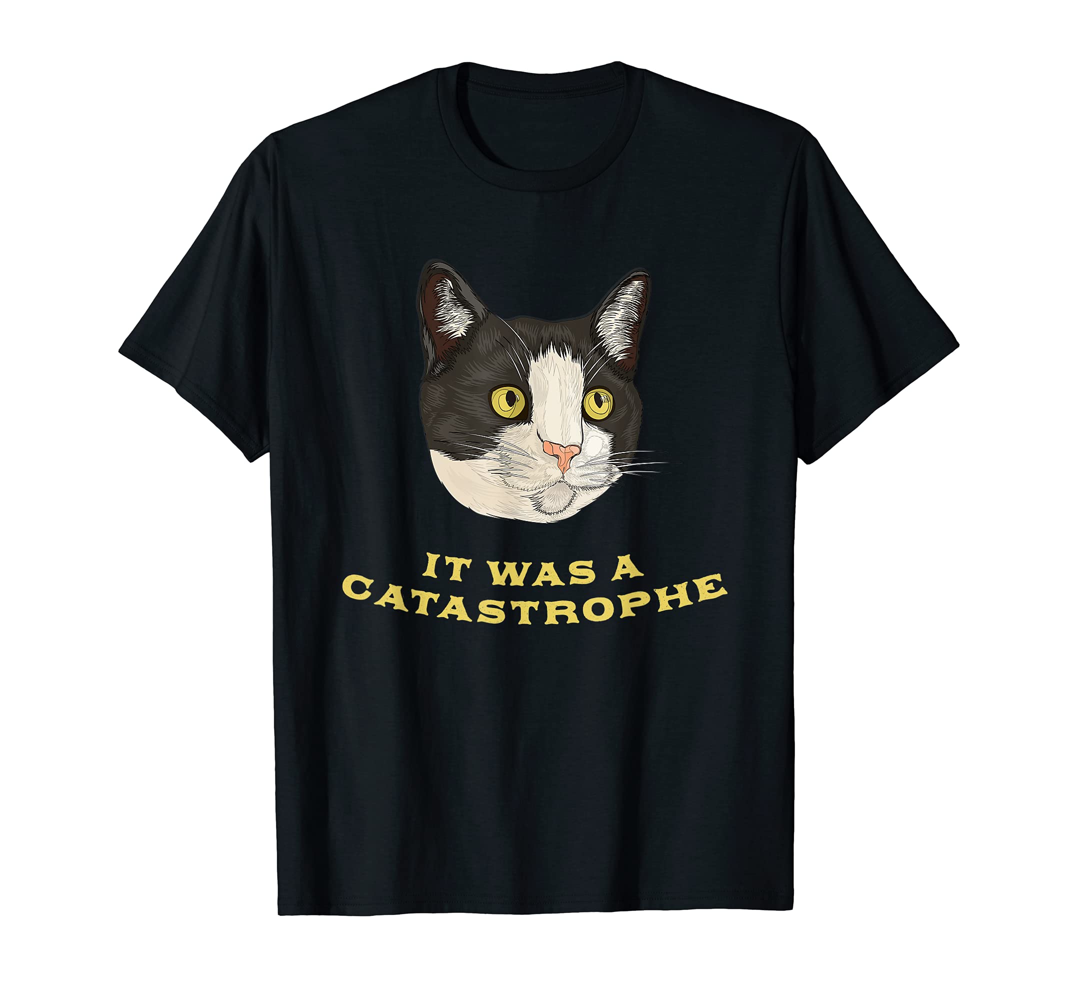 It Was Catastrophe Cat Lover Dad T-Shirt - Casual Everyday Wear Men Women - T-Shirt, Sweatshirt, Hoodie