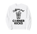 Caffeine And Corner Kicks Team Player Sweatshirt - Minimalist Print Unisex - T-Shirt, Sweatshirt, Hoodie