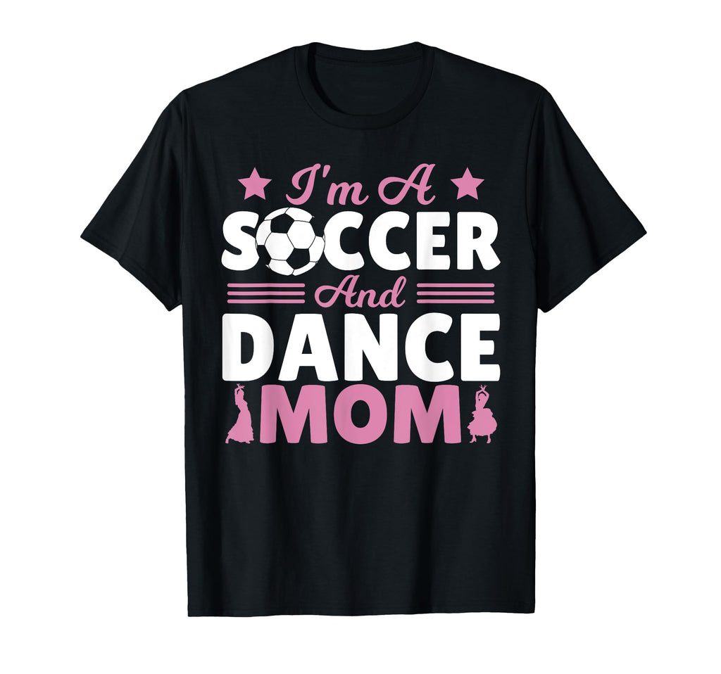 Im Soccer And Dance Mom T-Shirt - Streetwear Style Unisex - T-Shirt, Sweatshirt, Hoodie