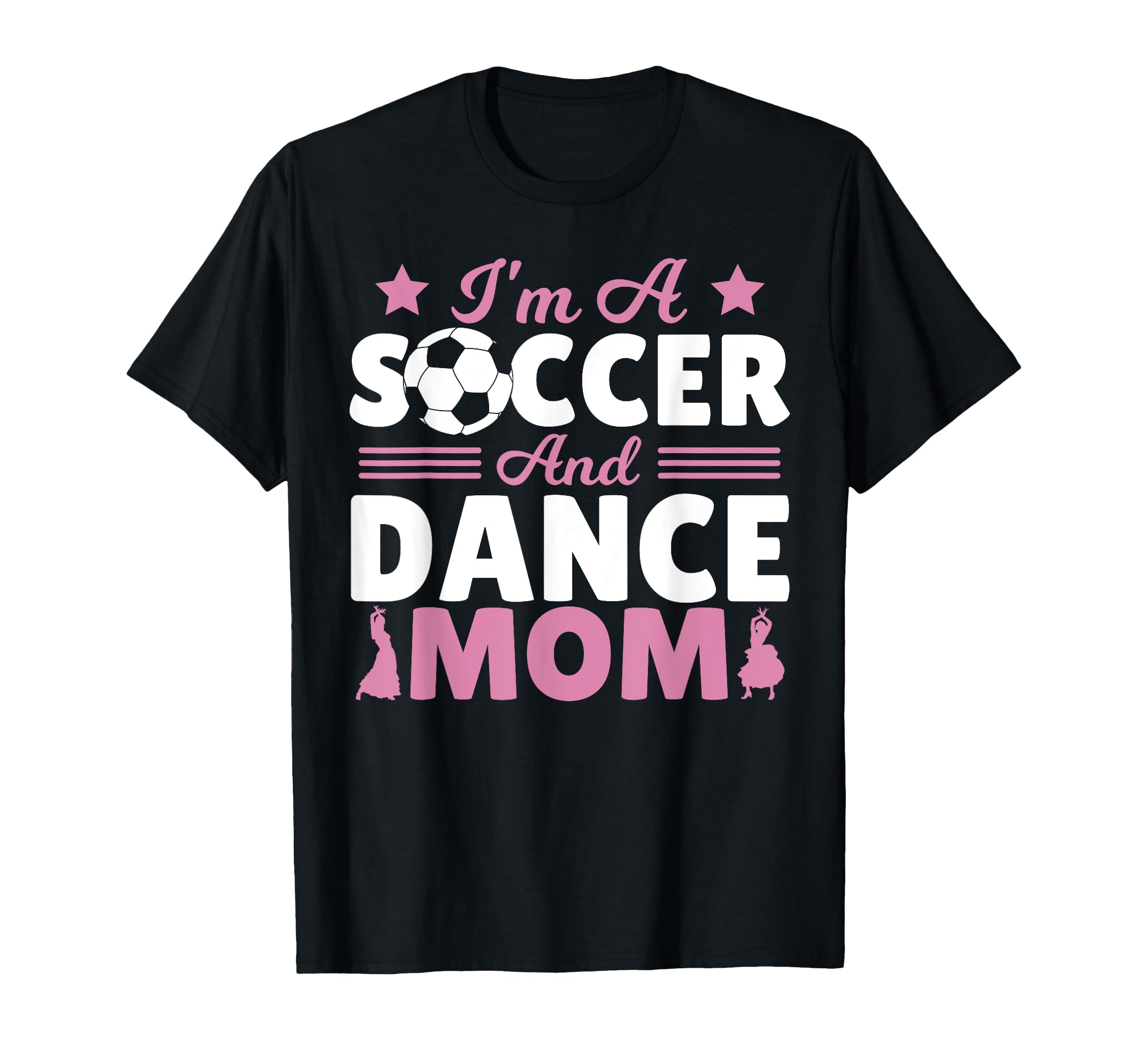 Im Soccer And Dance Mom T-Shirt - Streetwear Style Unisex - T-Shirt, Sweatshirt, Hoodie