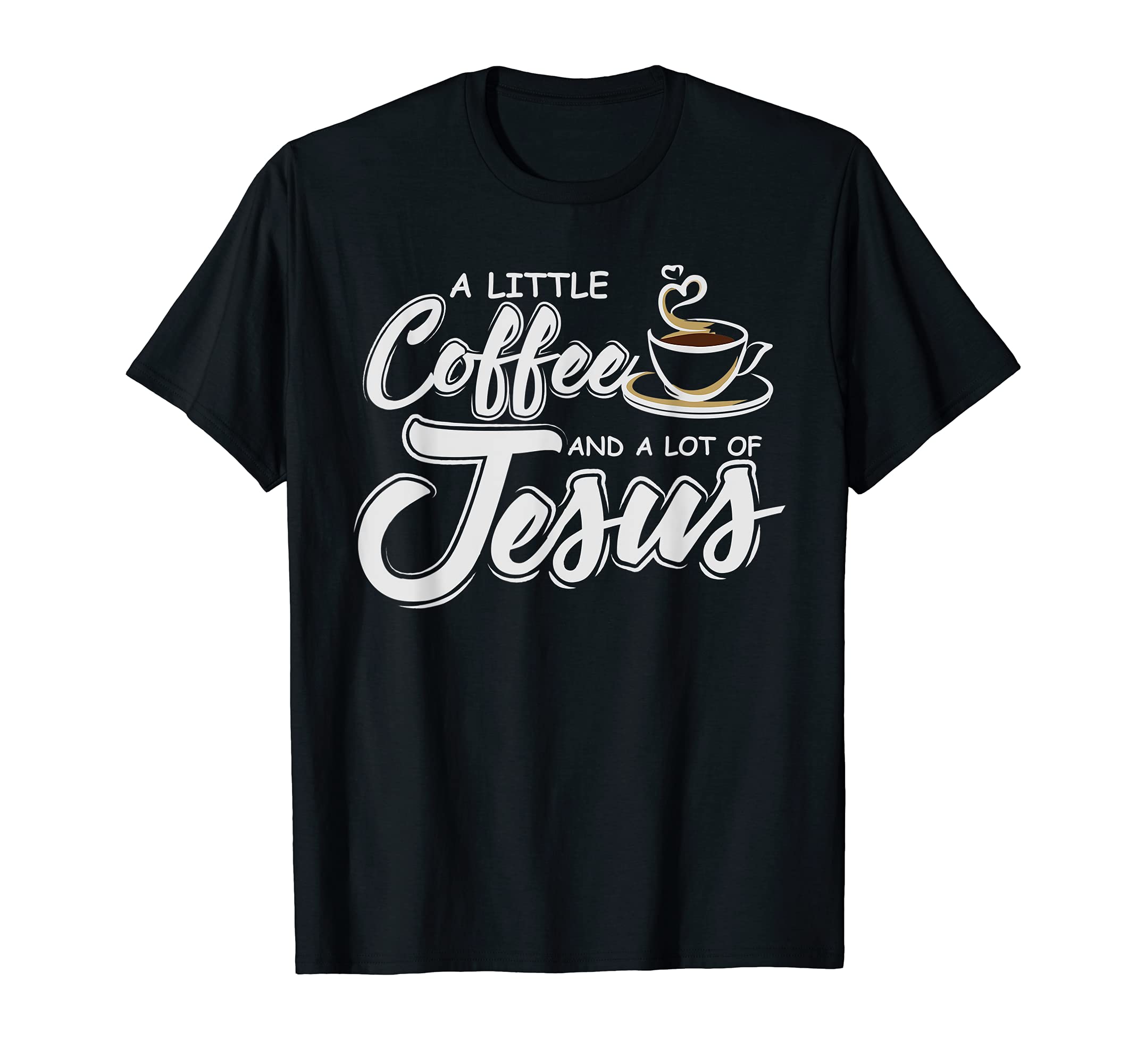 Little Coffee And Whole Lot T-Shirt - Casual Everyday Wear for Adults - T-Shirt, Sweatshirt, Hoodie