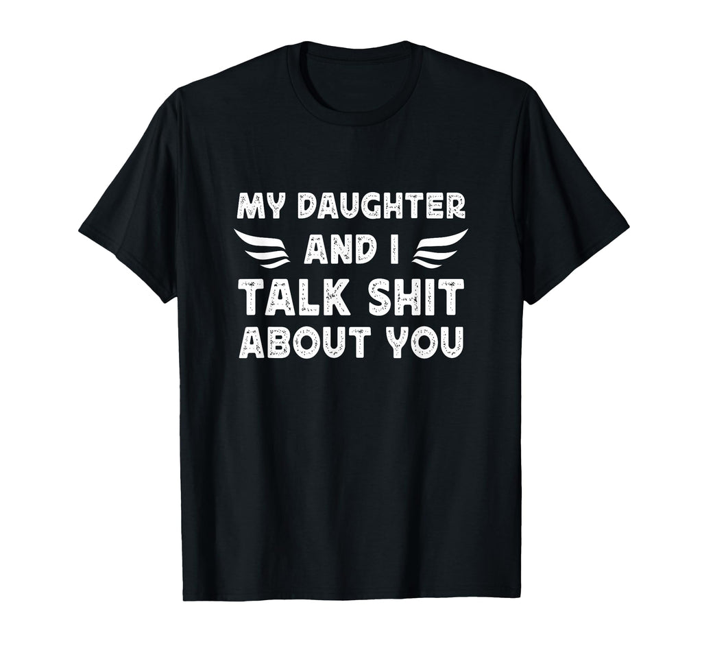 My Daughter And I Talk Sht About You T-Shirt - Graphic Print for Adults - T-Shirt, Sweatshirt, Hoodie