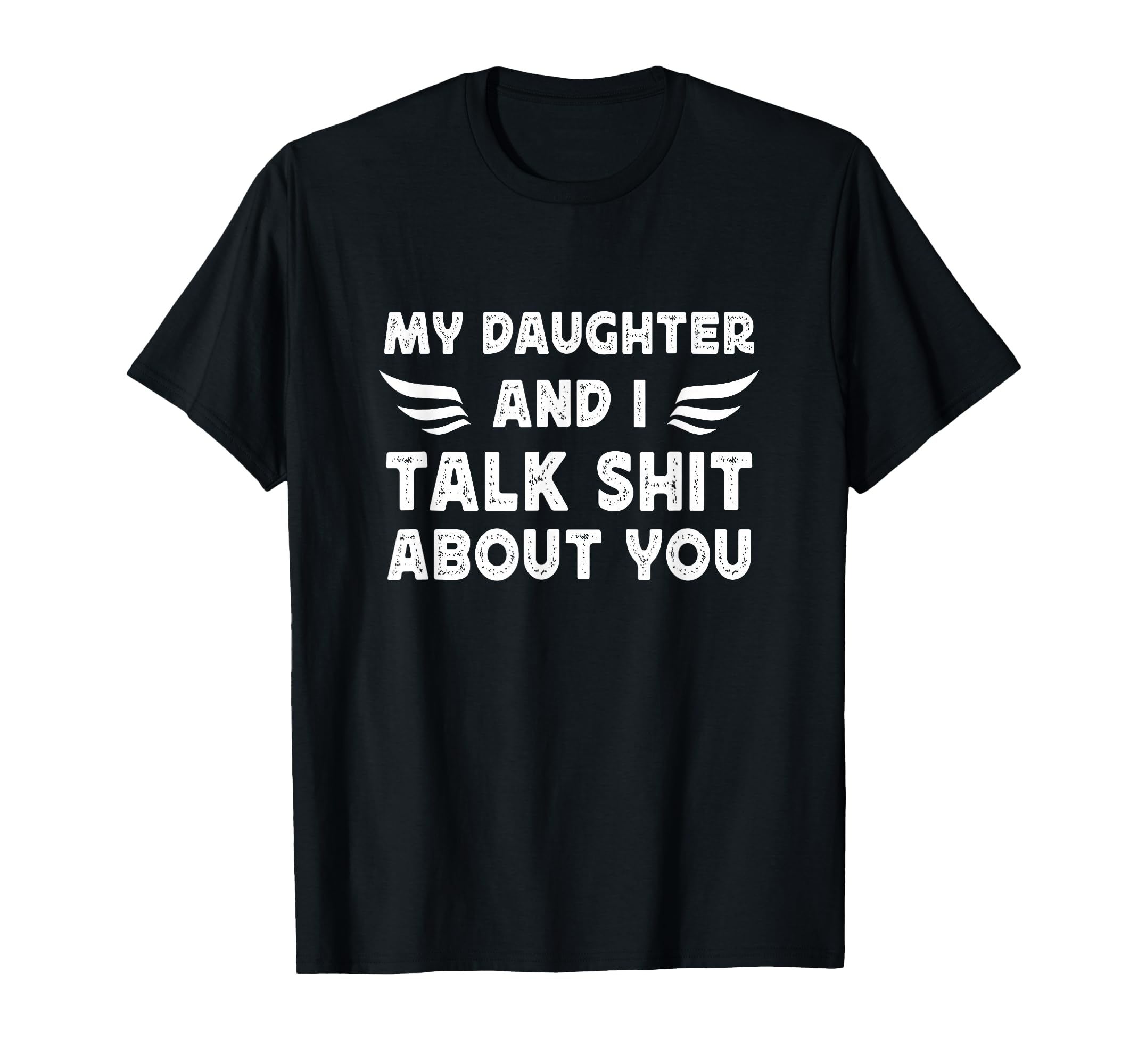My Daughter And I Talk Sht About You T-Shirt - Graphic Print for Adults - T-Shirt, Sweatshirt, Hoodie