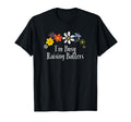 Funny Flowers Im Busy Raising T-Shirt - Casual Everyday Wear Unisex - T-Shirt, Sweatshirt, Hoodie