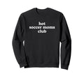 Hot Soccer Moms Club Must Haves Hoodie - Casual Everyday Wear Men Women - T-Shirt, Sweatshirt, Hoodie