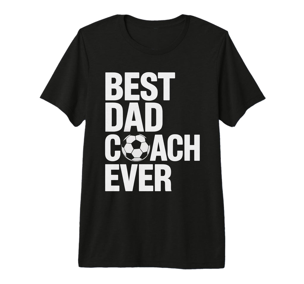 Best Soccer Dad Coach Ever Father T-Shirt - Fun Novelty Design for Adults - T-Shirt, Sweatshirt, Hoodie