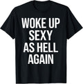 I Woke Up Sexy As Hell Again Funny Sarcastic Saying - Adult & Kids T-Shirts, Sweatshirts & Hoodies apparel design preview 1