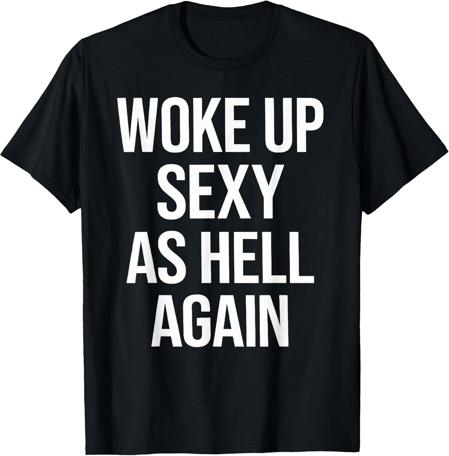 I Woke Up Sexy As Hell Again Funny Sarcastic Saying - Adult & Kids T-Shirts, Sweatshirts & Hoodies apparel design preview 1