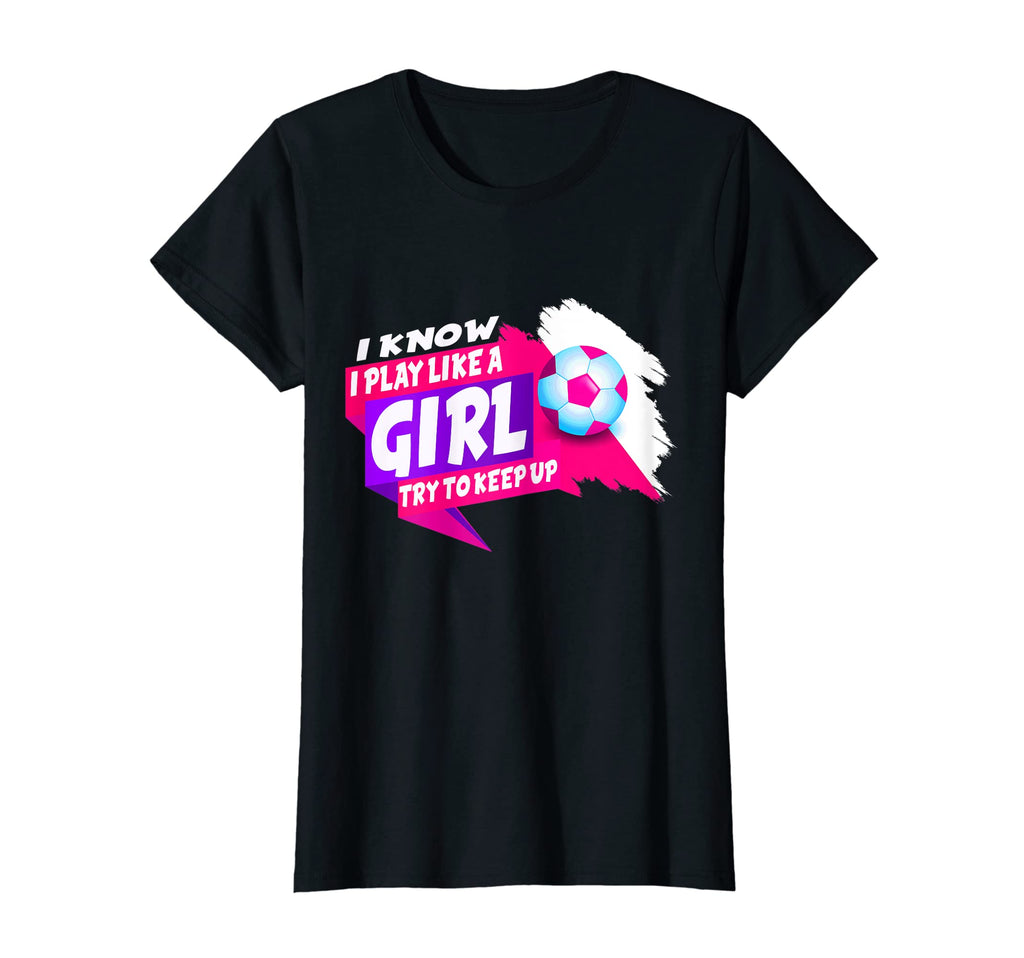 I Know I Play Like Try To Keep Up Funny T-Shirt - Unique Graphic Unisex - T-Shirt, Sweatshirt, Hoodie