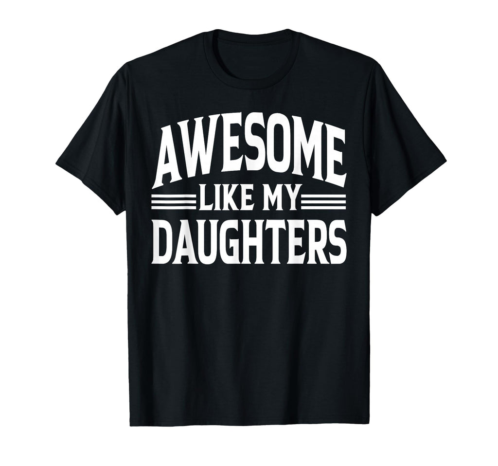 Awesome Like My Daughter Funny T-Shirt - Novelty Apparel for Adults - T-Shirt, Sweatshirt, Hoodie