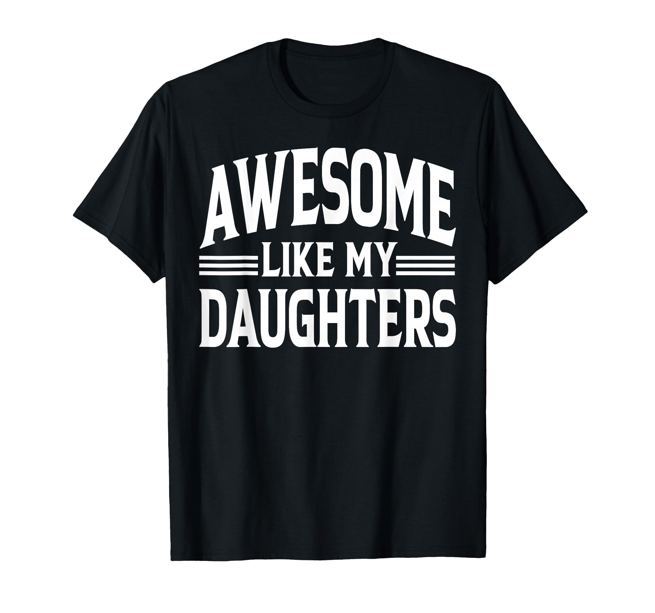 Awesome Like My Daughter Funny T-Shirt - Novelty Apparel for Adults - T-Shirt, Sweatshirt, Hoodie