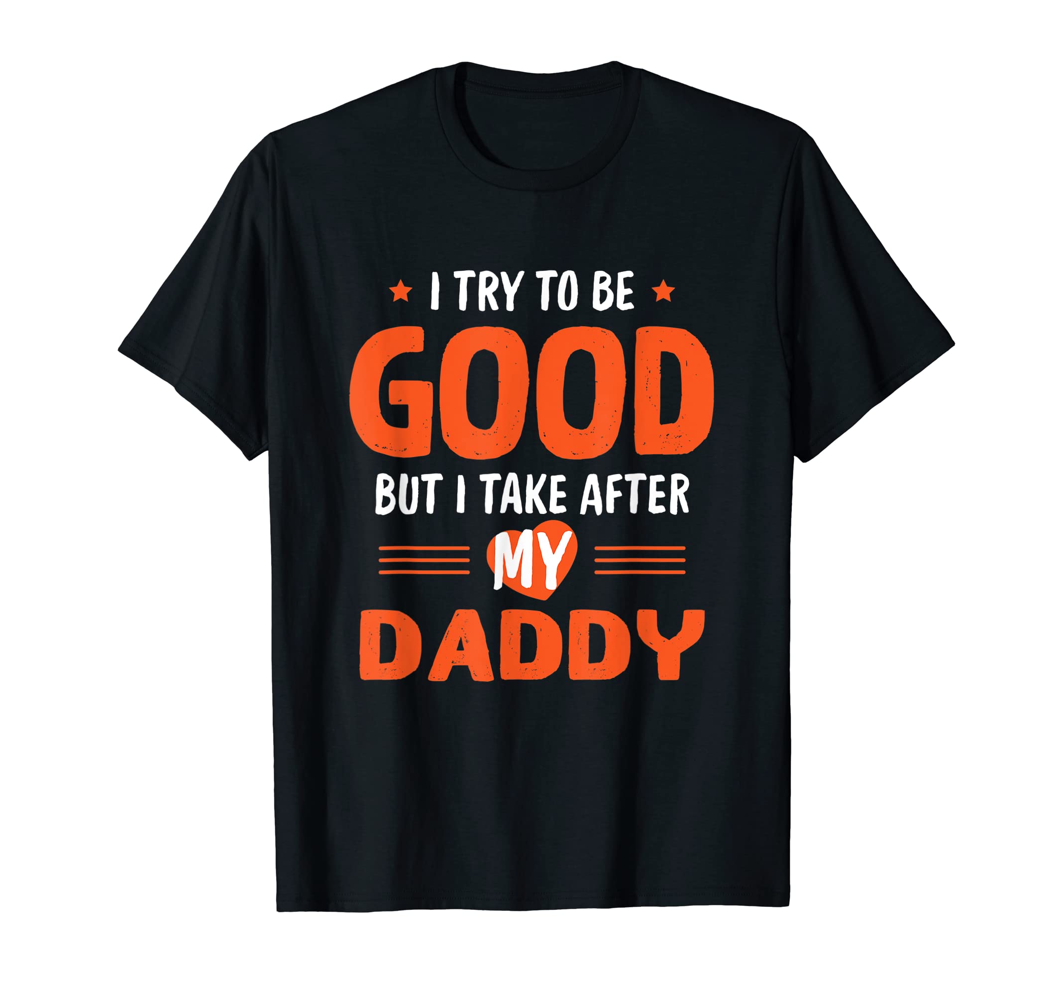 I Take After My Daddy Funny Dad T-Shirt - Casual Everyday Wear for Adults - T-Shirt, Sweatshirt, Hoodie