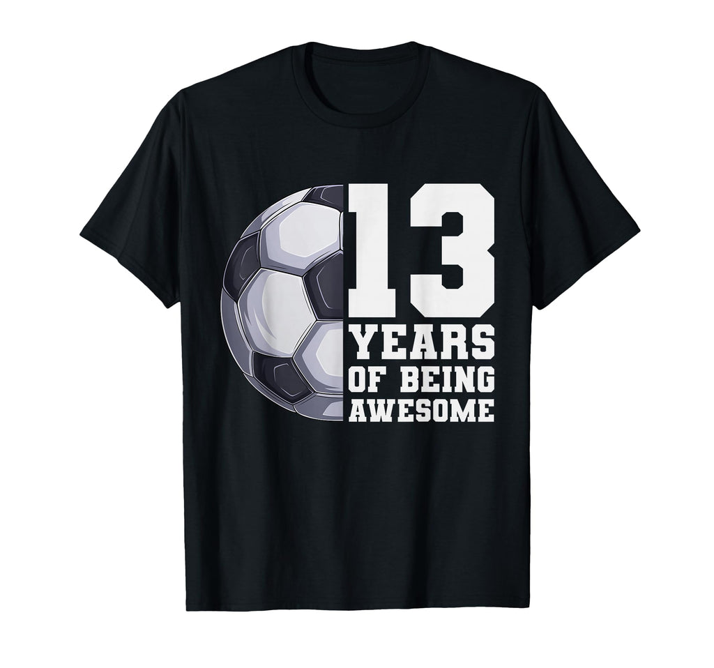 13 Years Being Awesome Soccer 13Th T-Shirt - Minimalist Print Unisex - T-Shirt, Sweatshirt, Hoodie