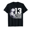 13 Years Being Awesome Soccer 13Th T-Shirt - Minimalist Print Unisex - T-Shirt, Sweatshirt, Hoodie