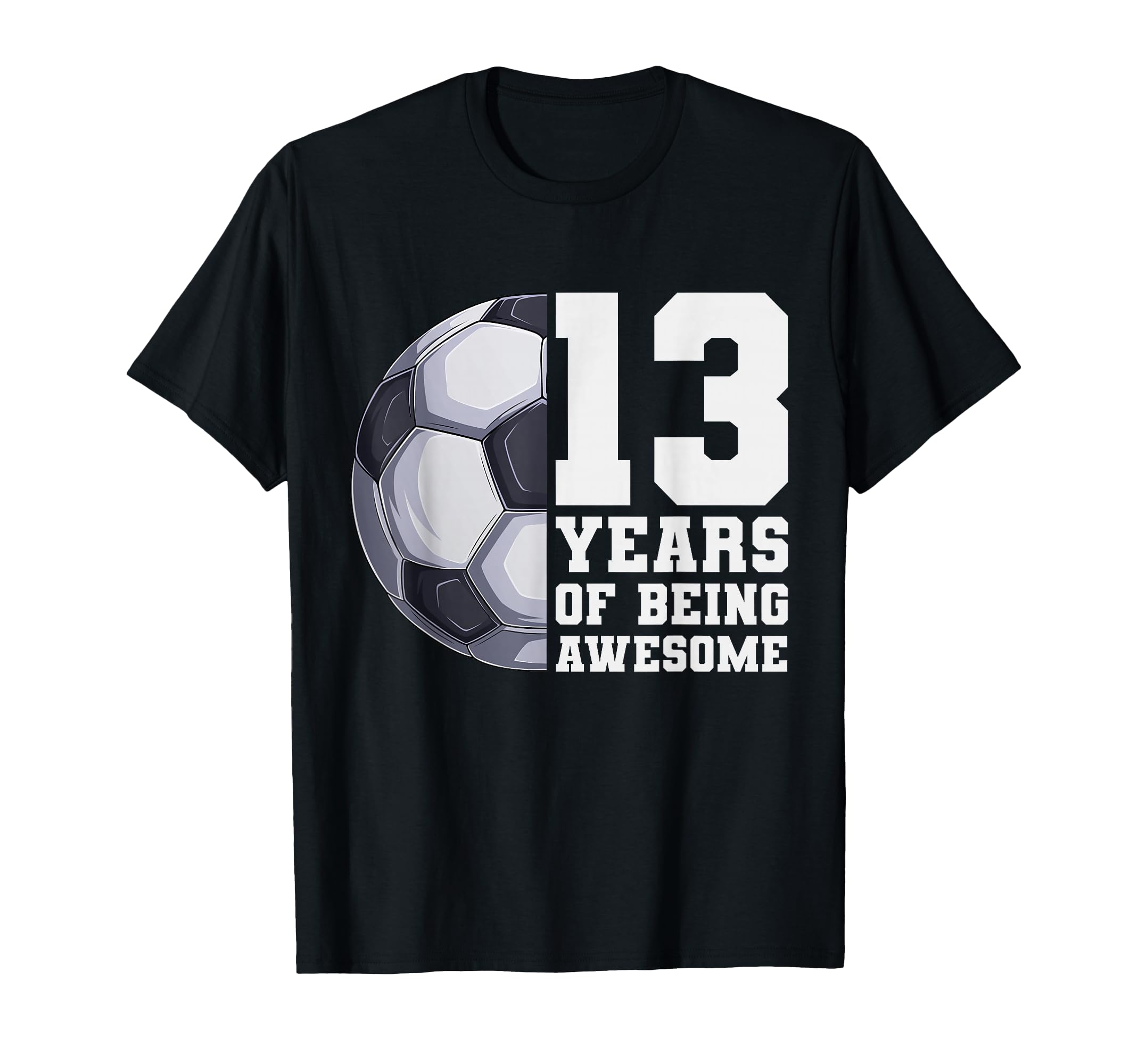 13 Years Being Awesome Soccer 13Th T-Shirt - Minimalist Print Unisex - T-Shirt, Sweatshirt, Hoodie