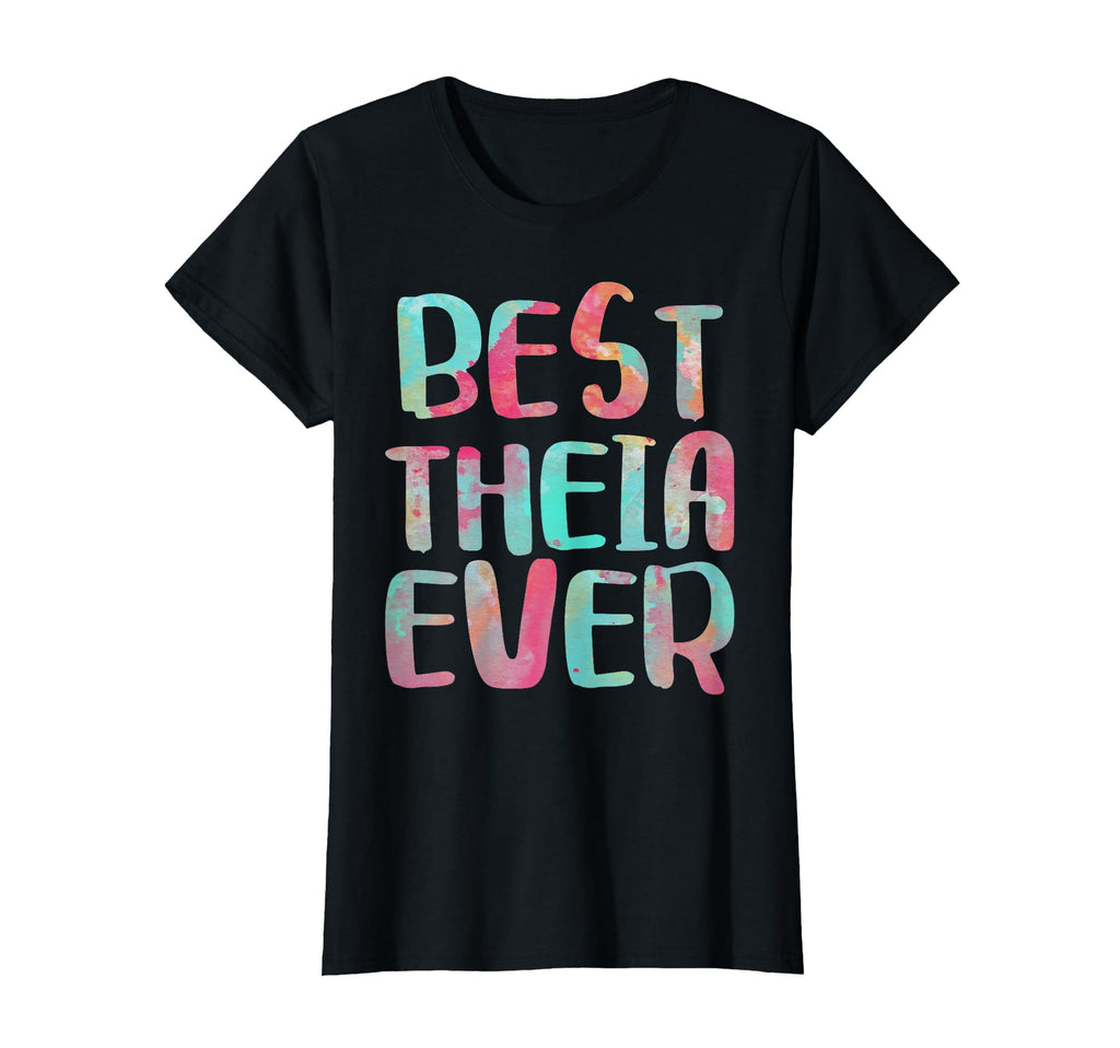 Best Theia Ever Mothers Day T-Shirt - Novelty Apparel Unisex - T-Shirt, Sweatshirt, Hoodie