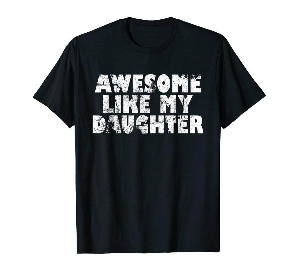 Awesome Like My Daughter Funny Fathers Day T-Shirt - Trendy Graphic Unisex - T-Shirt, Sweatshirt, Hoodie