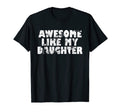 Awesome Like My Daughter Funny Fathers Day T-Shirt - Trendy Graphic Unisex - T-Shirt, Sweatshirt, Hoodie