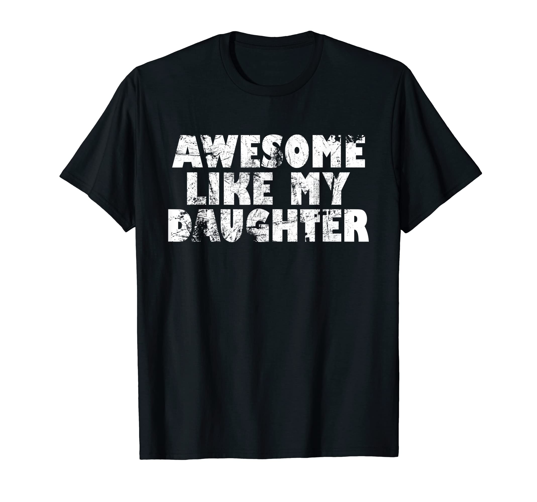 Awesome Like My Daughter Funny Fathers Day T-Shirt - Trendy Graphic Unisex - T-Shirt, Sweatshirt, Hoodie