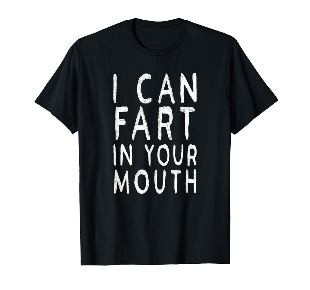 I Can Fart Your Mouth Funny Fart Gifts T-Shirt - Trendy Graphic Unisex - T-Shirt, Sweatshirt, Hoodie
