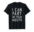 I Can Fart Your Mouth Funny Fart Gifts T-Shirt - Trendy Graphic Unisex - T-Shirt, Sweatshirt, Hoodie