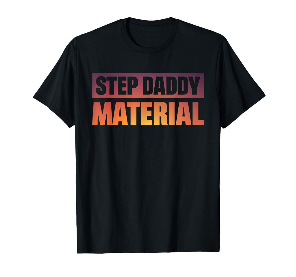 Step Daddy Material T-Shirt - Trendy Graphic Unisex - T-Shirt, Sweatshirt, Hoodie