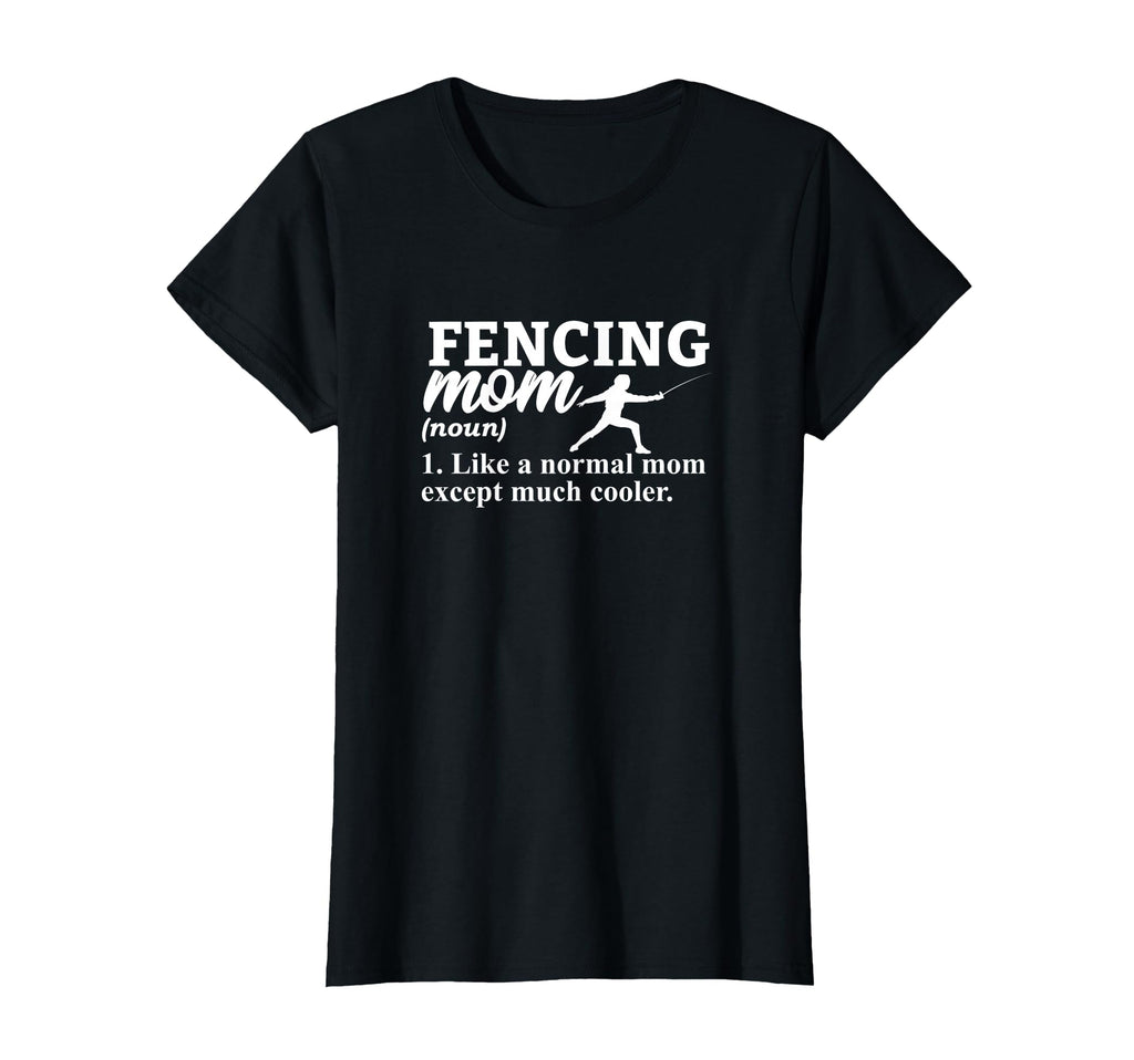 Fencing Mom Like Normal Mom But Cooler T-Shirt - Novelty Apparel Unisex - T-Shirt, Sweatshirt, Hoodie