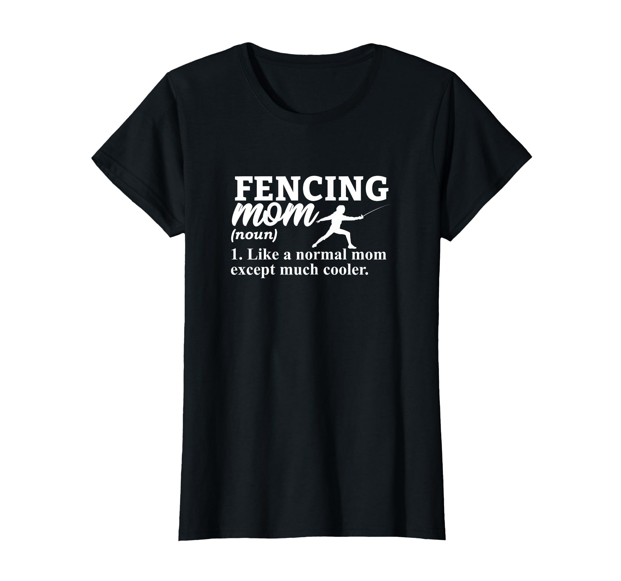 Fencing Mom Like Normal Mom But Cooler T-Shirt - Novelty Apparel Unisex - T-Shirt, Sweatshirt, Hoodie