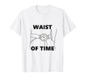 Waist Time Funny Watch Dad Joke T-Shirt - Novelty Apparel Unisex - T-Shirt, Sweatshirt, Hoodie