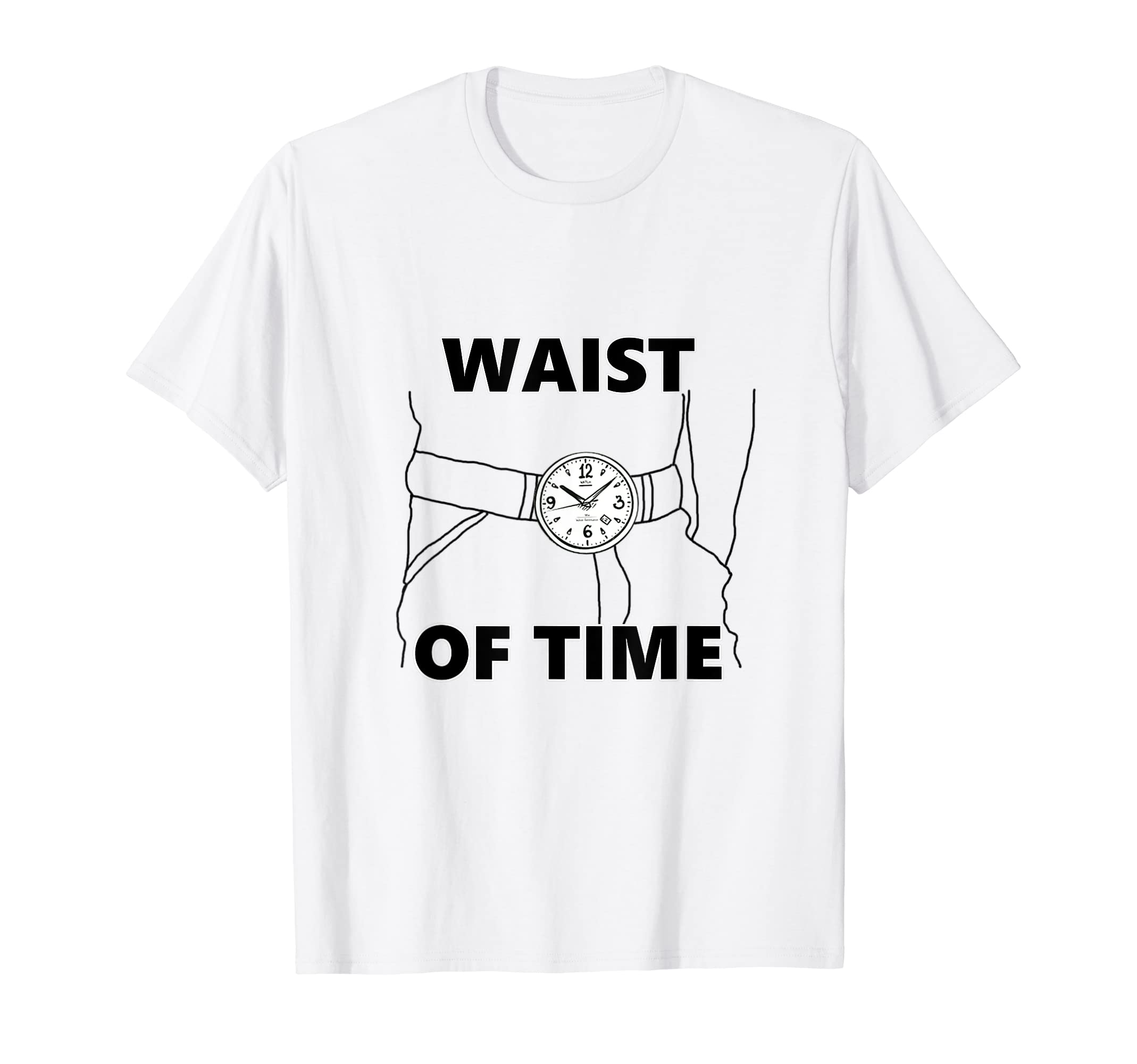 Waist Time Funny Watch Dad Joke T-Shirt - Novelty Apparel Unisex - T-Shirt, Sweatshirt, Hoodie